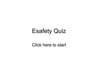 Esafety Quiz Click here to start 