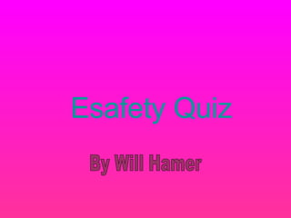Esafety Quiz By Will Hamer 