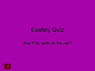 Esafety Quiz Are YOU safe on the net? 