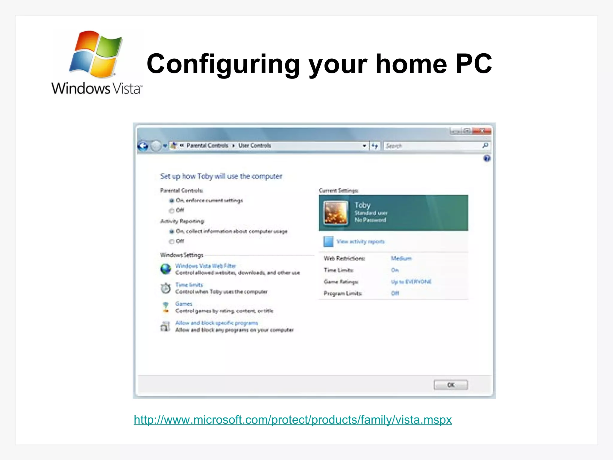 Configuring your home PC http://www.microsoft.com/protect/products/family/vista.mspx 