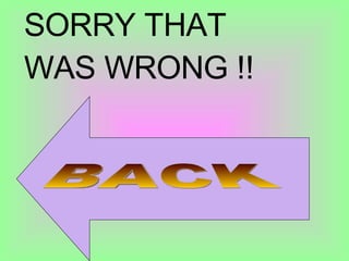 SORRY THAT WAS WRONG !! BACK 