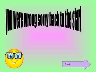 you were wrong sorry back to the start  Start  