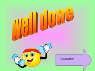 well done Next question 