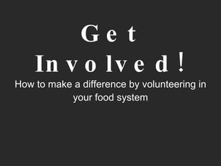 Get Involved! How to make a difference by volunteering in your food system 