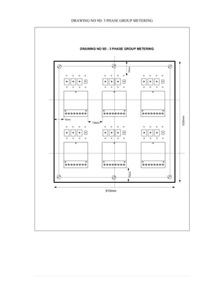 DRAWING NO 9D: 3 PHASE GROUP METERING
DRAWING NO 9D : 3 PHASE GROUP METERING
910mm
1230mm
70mm
130mm
70mm
70mm
APPENDIX 18
 