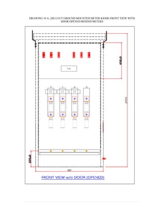 DRAWING 10 A: (III) LVCT GROUND MOUNTED METER KIOSK FRONT VIEW WITH
DOOR OPENED BEHIND METERS
 