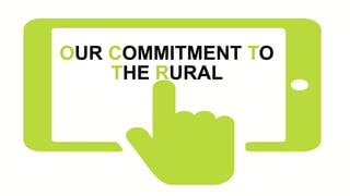 OUR COMMITMENT TO
THE RURAL
 
