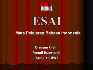 Mata Pelajaran Bahasa Indonesia
Disusun Oleh :
Wendi Kuswiandi
Kelas XII IPA1

 