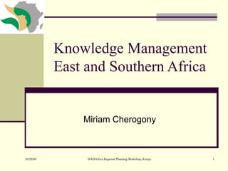 Knowledge Management East and Southern Africa  Miriam Cherogony 