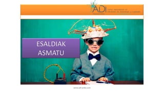 ESALDIAK
ASMATU
www.adi-psiko.com
 
