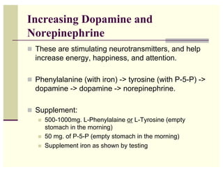 Increasing Dopamine and
Norepinephrine
!! These are stimulating neurotransmitters, and help
  increase energy, happiness, ...
