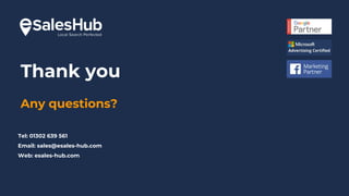 Thank you
Any questions?
Tel: 01302 639 561
Email: sales@esales-hub.com
Web: esales-hub.com
 