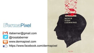 rtaberner@gmail.com
@rosataberner
www.dermapixel.com
https://www.facebook.com/dermapixel
 