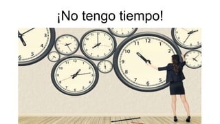 ¡No tengo tiempo!
 