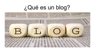 ¿Qué es un blog?
 