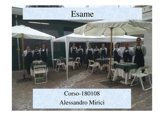 Esame
Corso-180108
Alessandro Mirici
 