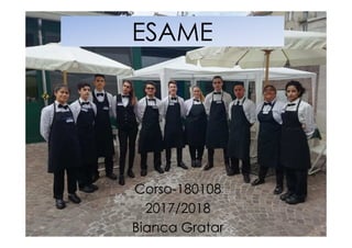ESAMEESAME
Corso-180108
2017/2018
Bianca Gratar
 