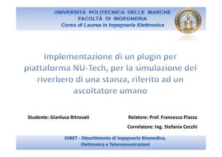 Studente: Gianluca Ritrovati   Relatore: Prof. Francesco Piazza
                               Correlatore: Ing. Stefania Cecchi
 