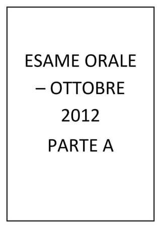 ESAME ORALE
 – OTTOBRE
    2012
  PARTE A
 