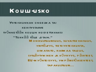 Koulu-usko Yhteiskunnan ongelma tai kehitystarve työnnetään koulun hoidettavaksi ” Tehkää tälle jotain.” Monikulttuurisuus, suvaitsevaisuus, yrittäjyys, tietoyhteiskunta, uimataito, harmaa talous, syrjäytyminen ja köyhyys, päihteet, EU-myönteisyys, ympäristöasenteet, tapakulttuuri... 