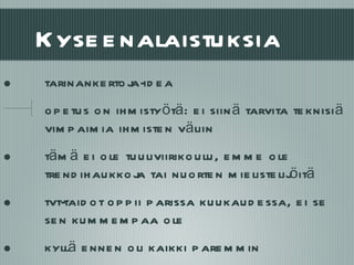 Kyseenalaistuksia tarinankertoja-idea opetus on ihmistyötä: ei siinä tarvita teknisiä vimpaimia ihmisten väliin tämä ei ole tuuliviirikoulu, emme ole trendihaukkoja tai nuorten mielistelijöitä tvt-taidot oppii parissa kuukaudessa, ei se sen kummempaa ole kyllä ennen oli kaikki paremmin 