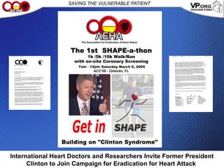 International Heart Doctors and Researchers Invite Former President
Clinton to Join Campaign for Eradication for Heart Attack
 
