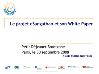 Le projet eSangathan et son White Paper Petit Déjeuner Boostzone Paris, le 30 septembre 2008  Nicole TURB É-SUETENS 