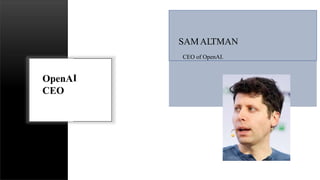 I
OpenA
CEO
SAMALTMAN
CEO of OpenAI.
 