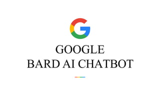 GOOGLE
BARD AI CHATBOT
 