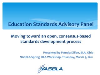 Education Standards Advisory Panel Moving toward an open, consensus-based standards development process ,[object Object],[object Object]