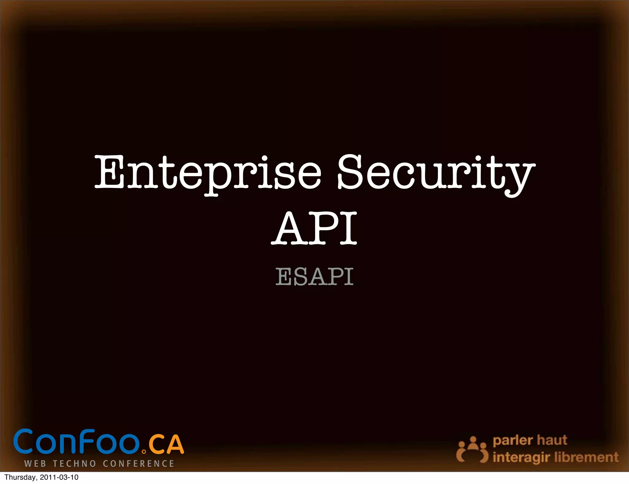 Enteprise Security
                              API
                              ESAPI




Thursday, 2011-03-10
 