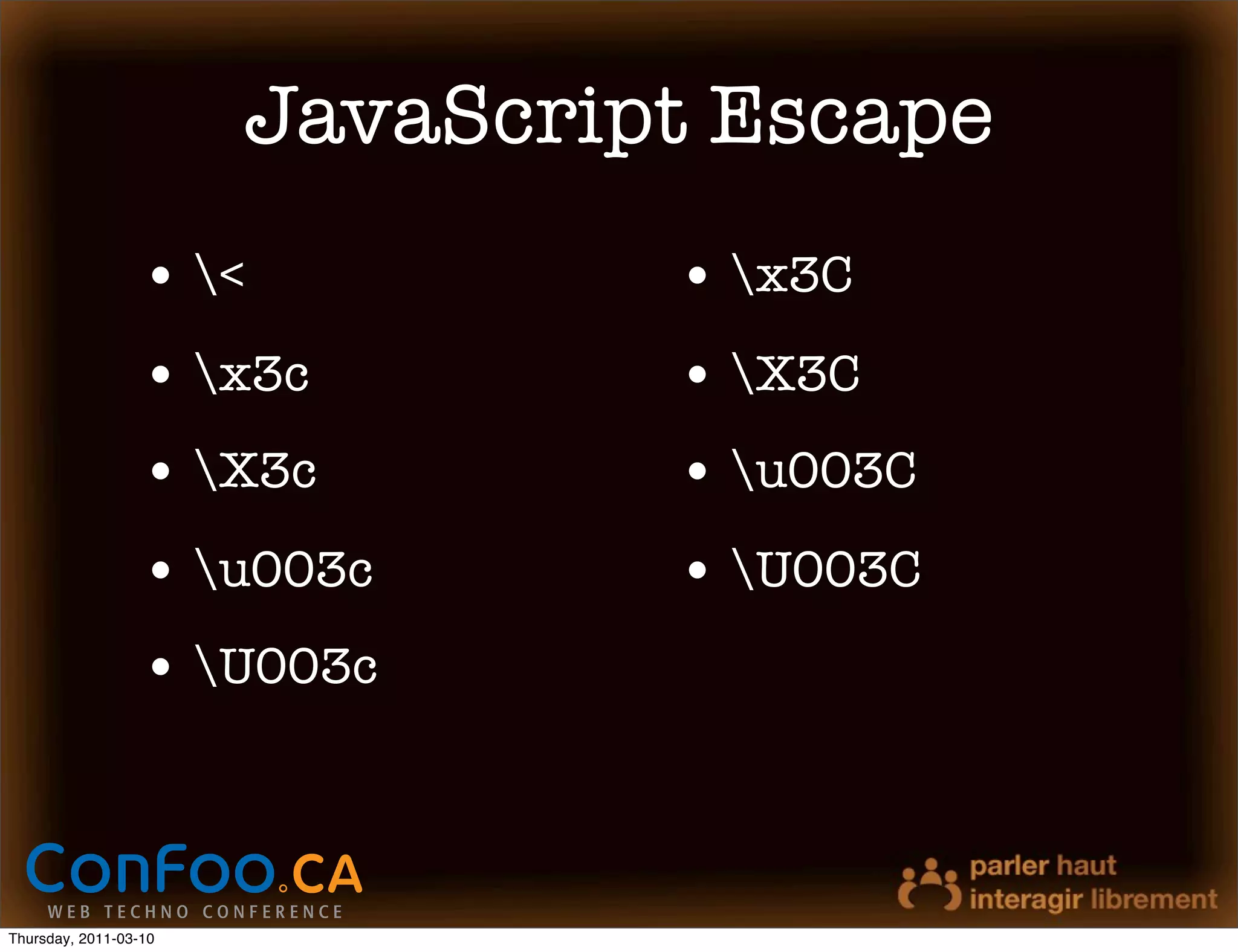 JavaScript Escape
                  • <          • x3C
                  • x3c        • X3C
                  • X3c        • u003C
                  • u003c      • U003C
                  • U003c



Thursday, 2011-03-10
 