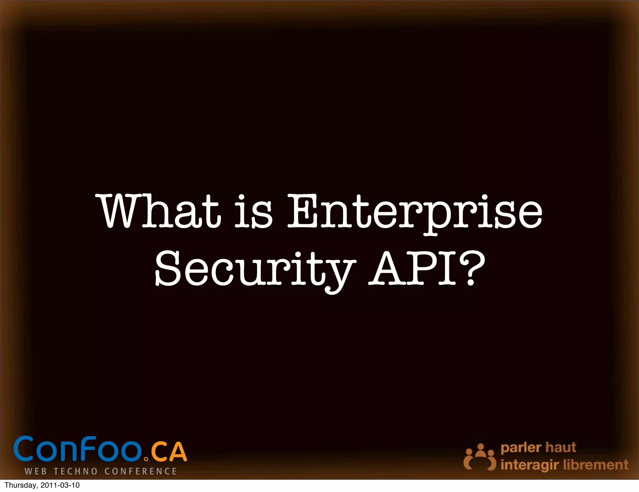 What is Enterprise
                        Security API?



Thursday, 2011-03-10
 