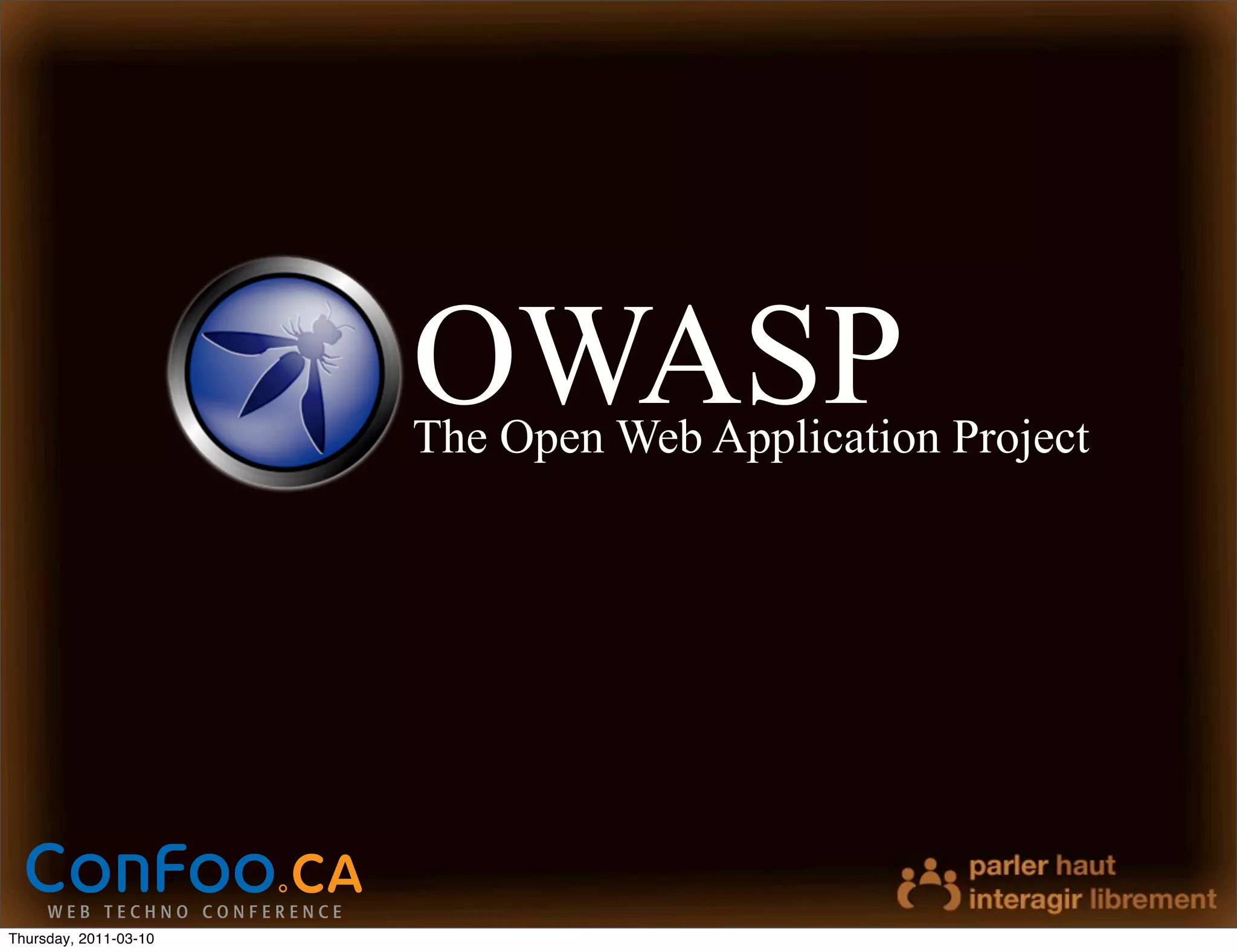 OWASP
                       The Open Web Application Project




Thursday, 2011-03-10
 