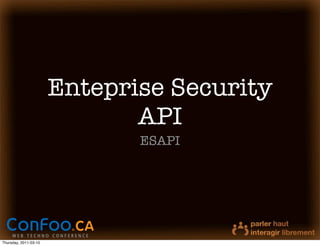 Enteprise Security
                              API
                              ESAPI




Thursday, 2011-03-10
 