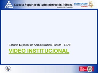 Escuela Superior de Administración Publica - ESAP

VIDEO INSTITUCIONAL
 