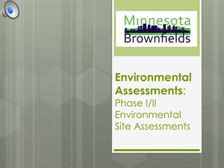 Environmental
Assessments:
Phase I/II
Environmental
Site Assessments
 