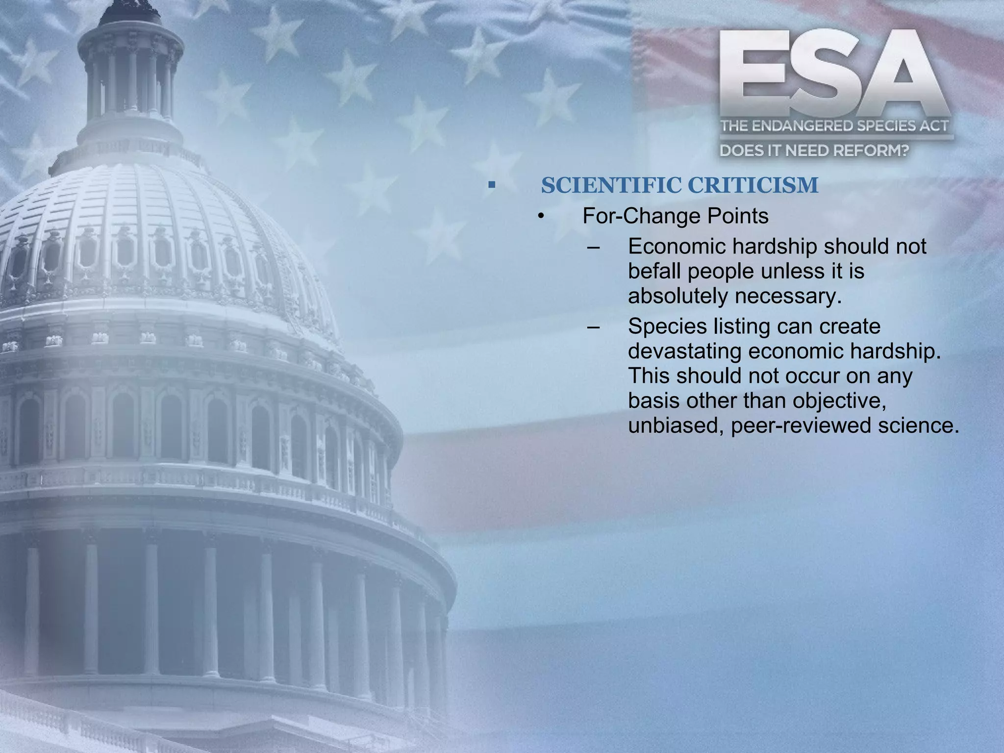 SCIENTIFIC CRITICISM For-Change Points Economic hardship should not befall people unless it is absolutely necessary.  Species listing can create devastating economic hardship. This should not occur on any basis other than objective, unbiased, peer-reviewed science.  