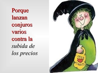 Porque lanzan conjuros varios contra la  subida de los precios 
