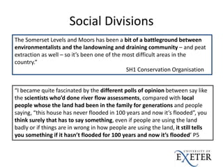 Social Divisions
The Somerset Levels and Moors has been a bit of a battleground between
environmentalists and the landowni...