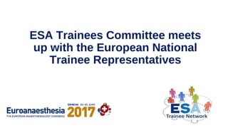 ESA Trainees Committee meets
up with the European National
Trainee Representatives
 