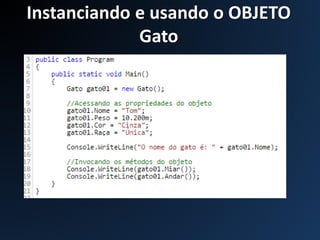 Instanciando e usando o OBJETO
Gato
 