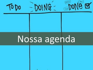 Nossa agenda
 