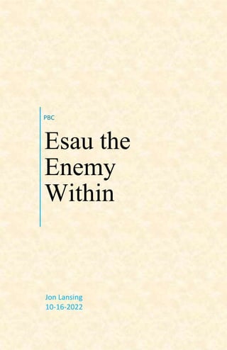 PBC
Esau the
Enemy
Within
Jon Lansing
10-16-2022
 