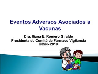 Dra. Iliana E. Romero Giraldo Presidenta de Comité de Fármaco Vigilancia INSN- 2010 