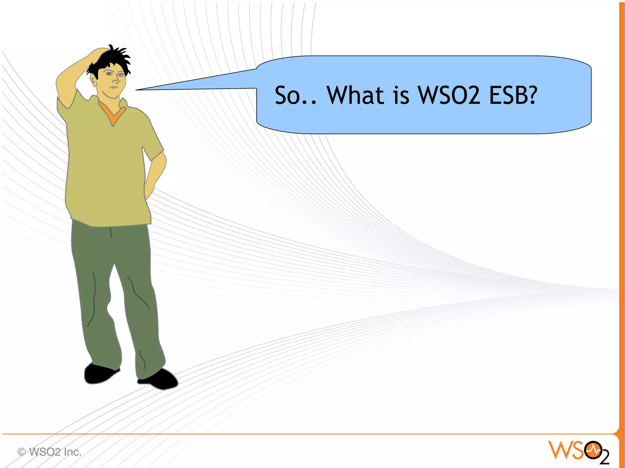 So.. What is WSO2 ESB?




                         11
 