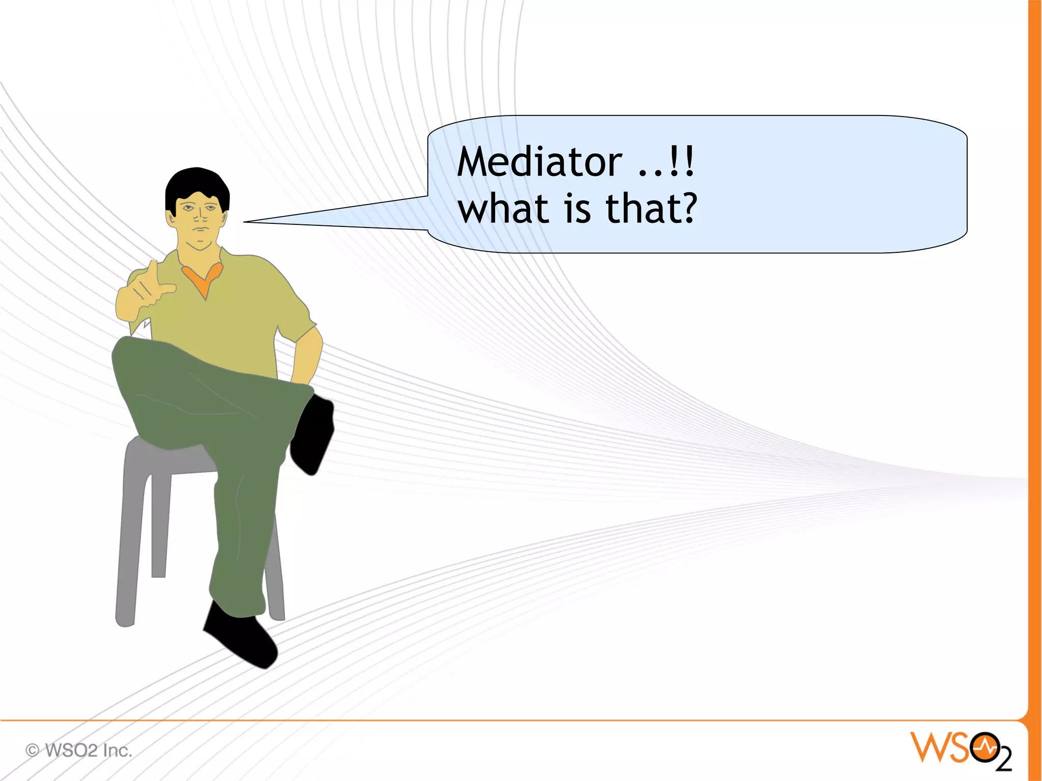 Mediator ..!!
what is that?




                40
 