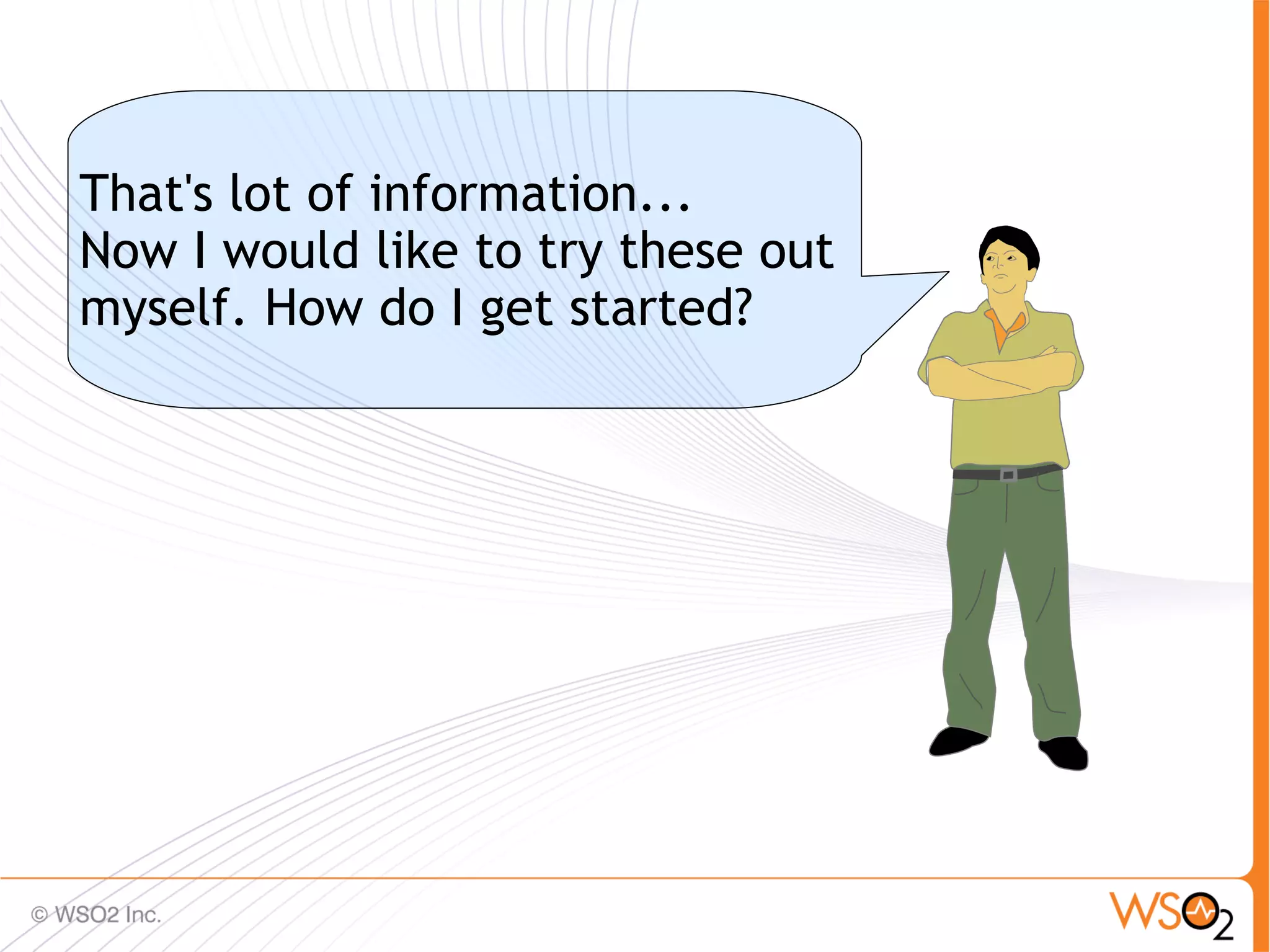 That's lot of information...
Now I would like to try these out
myself. How do I get started?




                                    80
 