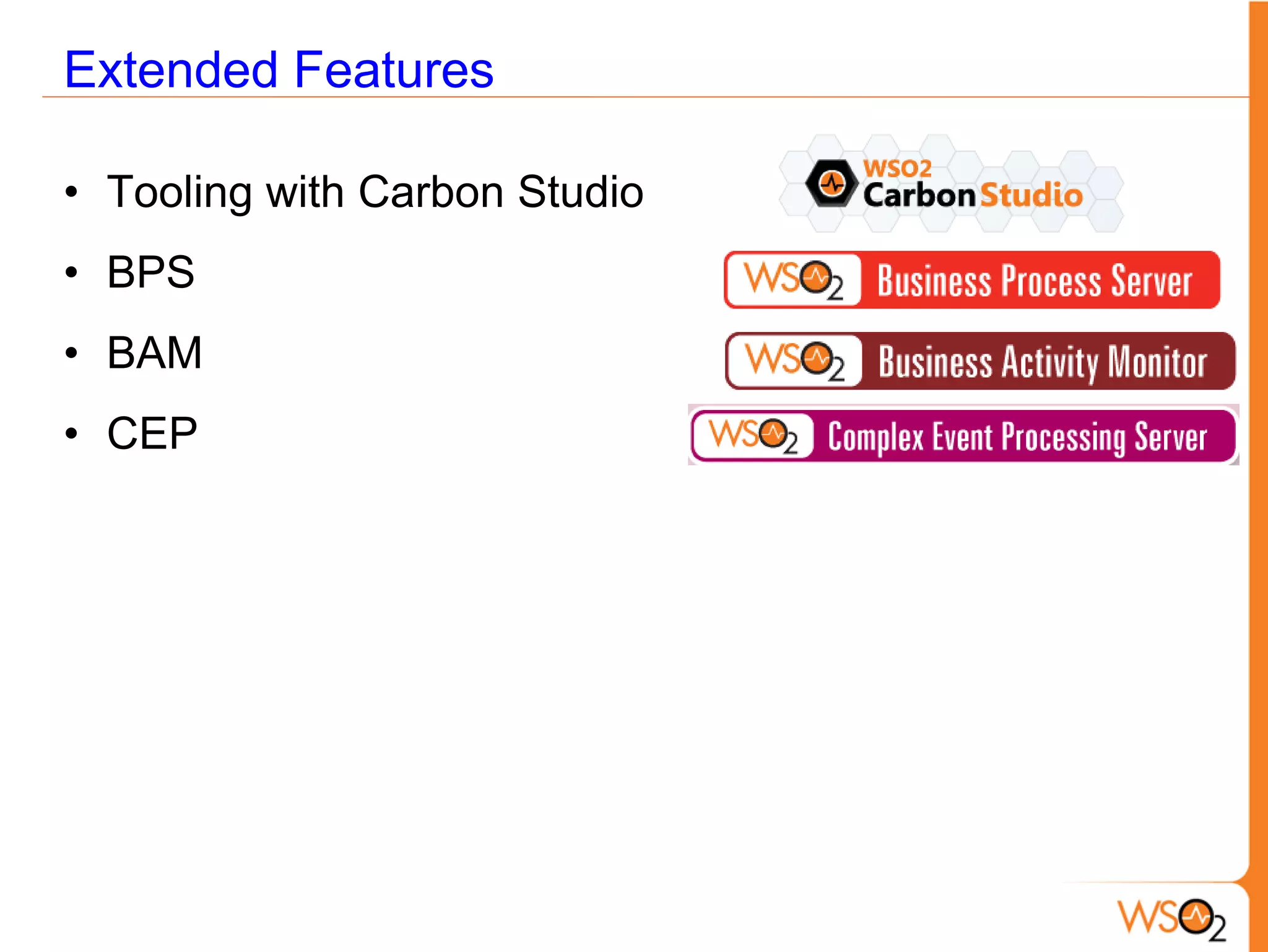 Extended Features

• Tooling with Carbon Studio
• BPS
• BAM
• CEP
 