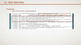 12. TEST ROUTING
* Test Route :
Some Trace Results using DebugView
 